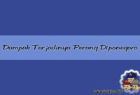 Dampak Akibat Terjadinya Perang Diponegoro Dampak Akibat Terjadinya Perang Diponegoro