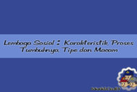 Lembaga Sosial Karakteristik, Proses Tumbuhnya, Tipe dan Macam Lembaga Sosial Karakteristik, Proses Tumbuhnya, Tipe dan Macam
