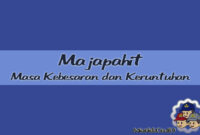 Masa Keruntuhan dan Kebesaran Majapahit Masa Keruntuhan dan Kebesaran Majapahit