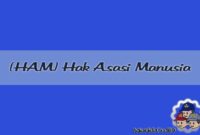 Hak Asasi Manusia (HAM) Hak Asasi Manusia (HAM)