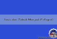 Jenis dan Teknik Menjadi Fotografi Jenis dan Teknik Menjadi Fotografi