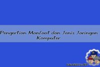 Pengertian Manfaat dan Jenis Jaringan Komputer Pengertian Manfaat dan Jenis Jaringan Komputer