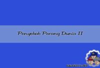 Penyebab Terajdinya Perang Dunia II Penyebab Terajdinya Perang Dunia II